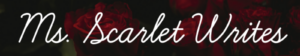 Image with a black background with faint red roses and the text "Ms Scarlet Writes"